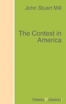 Читать The Contest in America - John Stuart Mill
