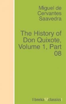 Читать The History of Don Quixote, Volume 1, Part 08 - Miguel de Cervantes Saavedra