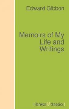 Читать Memoirs of My Life and Writings - Эдвард Гиббон