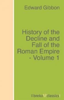 Читать History of the Decline and Fall of the Roman Empire - Volume 1 - Эдвард Гиббон