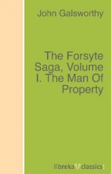 Читать The Forsyte Saga, Volume I. The Man Of Property - John Galsworthy