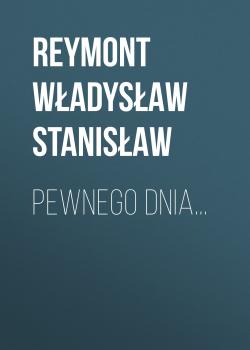 Читать Pewnego dnia... - Reymont Władysław Stanisław