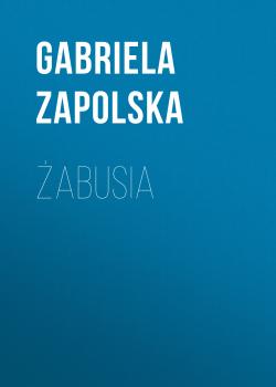 Читать Żabusia - Gabriela Zapolska