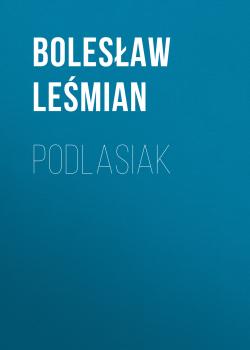 Читать Podlasiak - Bolesław Leśmian