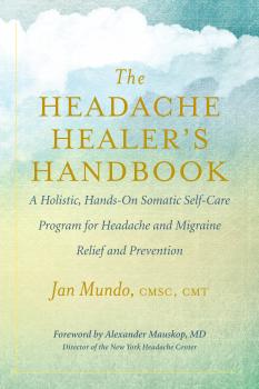 Читать The Headache Healer’s Handbook - Jan Mundo