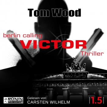 Читать Victor: Berlin Calling - Tesseract 1.5 (Ungekürzt) - Tom Wood