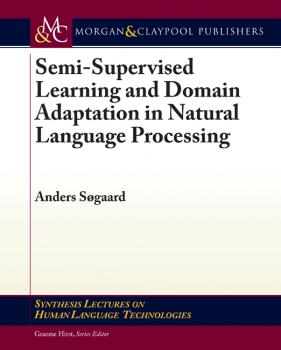 Читать Semi-Supervised Learning and Domain Adaptation in Natural Language Processing - Anders Søgaard