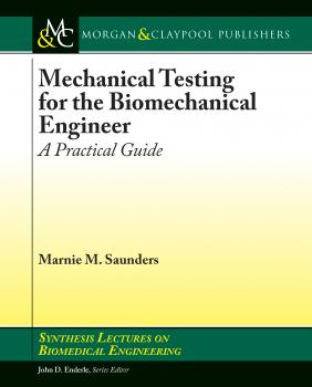 Читать Mechanical Testing for the Biomechanics Engineer - Marnie M. Saunders