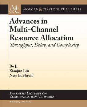 Читать Advances in Multi-Channel Resource Allocation - Bo Ji