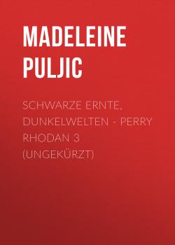 Читать Schwarze Ernte, Dunkelwelten - Perry Rhodan 3 (Ungekürzt) - Madeleine Puljic