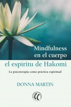 Читать Mindfulness en el cuerpo: el espíritu de Hakomi - Donna Martin