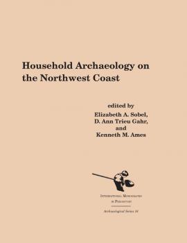 Читать Household Archaeology on the Northwest Coast - Отсутствует