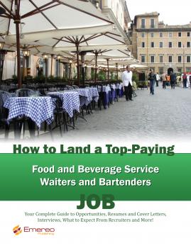 Читать How to Land a Top-Paying Food and Beverage Service Waiters and Bartenders Job: Your Complete Guide to Opportunities, Resumes and Cover Letters, Interviews, Salaries, Promotions, What to Expect From Recruiters and More! - Brad Andrews