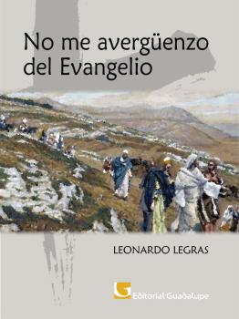 Читать No me avergüenzo del Evangelio - Leonardo Legras
