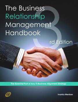 Читать The Business Relationship Management Handbook - The Business Guide to Relationship management; The Essential Part Of Any IT/Business Alignment Strategy - Third Edition  - Brad Andrews