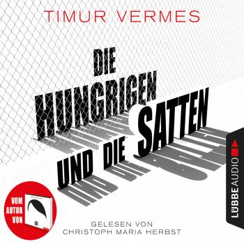 Читать Die Hungrigen und die Satten (Gekürzt) - Timur  Vermes