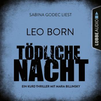 Читать Tödliche Nacht - Ein Kurz-Thriller mit Mara Billinsky (Ungekürzt) - Leo Born