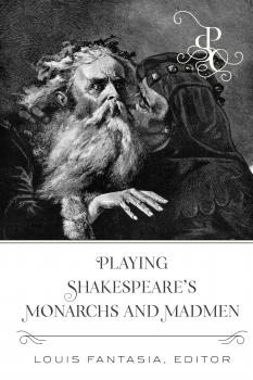 Читать Playing Shakespeares Monarchs and Madmen - Отсутствует