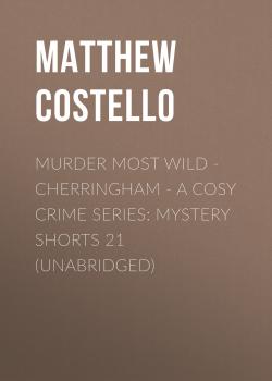 Читать Murder Most Wild - Cherringham - A Cosy Crime Series: Mystery Shorts 21 (Unabridged) - Matthew  Costello