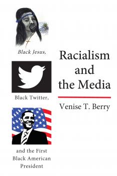 Читать Racialism and the Media - Venise T. Berry