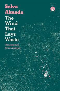 Читать The Wind That Lays Waste - Selva Almada