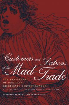 Читать Customers and Patrons of the Mad-Trade - Andrew  Scull