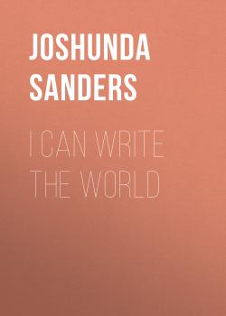 Читать I Can Write the World - Joshunda Sanders