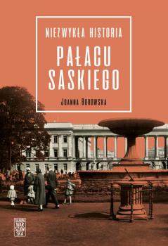 Читать Niezwykła historia pałacu Saskiego - Joanna Borowska
