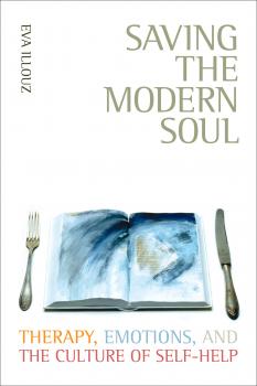 Читать Saving the Modern Soul - Eva Illouz