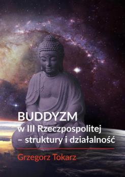 Читать Buddyzm w III Rzeczpospolitej -struktury i działalność - Grzegorz Tokarz