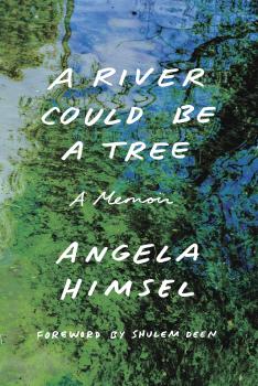 Читать A River Could Be a Tree - Angela Himsel