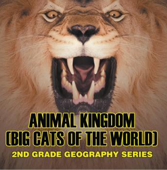 Читать Animal Kingdom (Big Cats of the World) : 2nd Grade Geography Series - Baby Professor