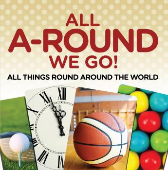 Читать All A-Round We Go!: All Things Round Around the World - Baby Professor