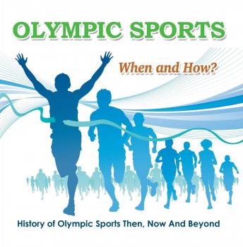 Читать Olympic Sports  - When and How?  : History of Olympic Sports Then, Now And Beyond - Baby Professor