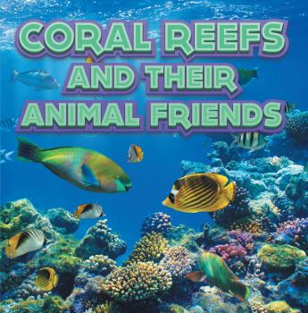 Читать Coral Reefs and Their Animals Friends - Baby Professor
