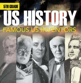 Читать 5th Grade Us History: Famous US Inventors - Baby Professor