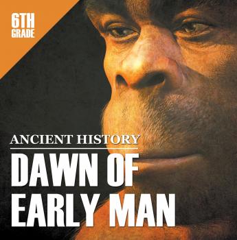 Читать 6th Grade Ancient History: Dawn of Early Man - Baby Professor