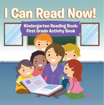 Читать I Can Read Now! Kindergarten Reading Book: First Grade Activity Book - Speedy Publishing LLC
