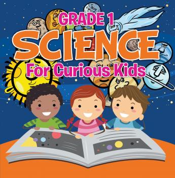 Читать Grade 1 Science: For Curious Kids - Baby Professor