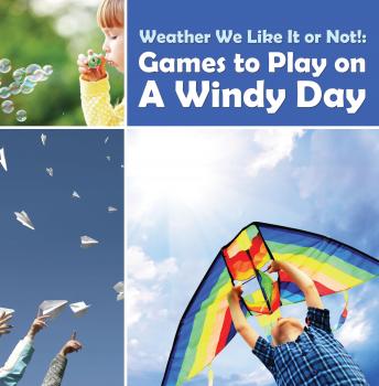 Читать Weather We Like It or Not!: Cool Games to Play on A Windy Day - Baby Professor