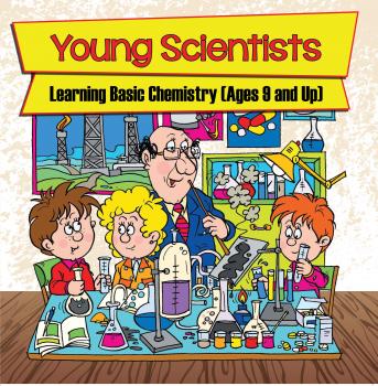 Читать Young Scientists: Learning Basic Chemistry (Ages 9 and Up) - Baby Professor