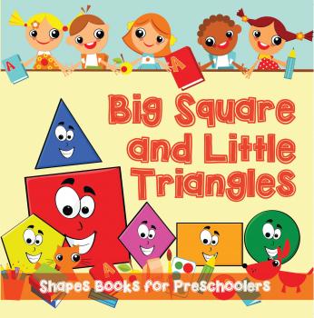 Читать Big Squares and Little Triangles!: Shapes Books for Preschoolers - Speedy Publishing LLC