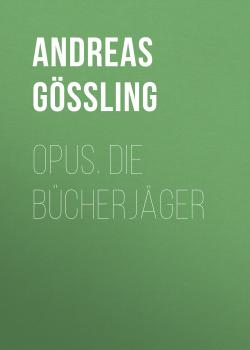 Читать Opus. Die Bücherjäger - Andreas Gößling