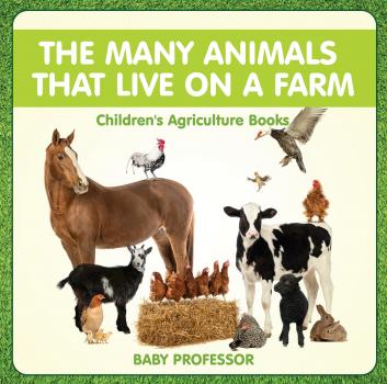 Читать The Many Animals That Live on a Farm - Children's Agriculture Books - Baby Professor