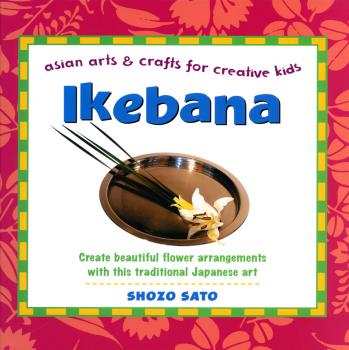Читать Ikebana: Asian Arts and Crafts for Creative Kids - Shozo Sato