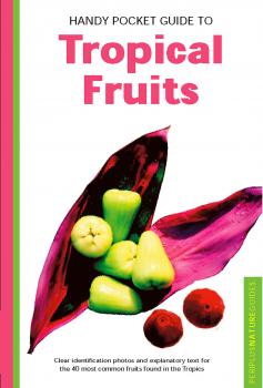 Читать Handy Pocket Guide to Tropical Fruits - Wendy Hutton