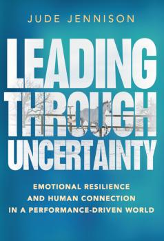 Читать Leading Through Uncertainty - Jude Jennison