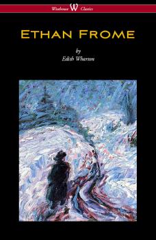Читать Ethan Frome (Wisehouse Classics Edition - With an Introduction by Edith Wharton) - Edith Wharton
