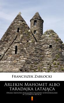 Читать Arlekin Mahomet albo taradajka latająca - Franciszek Zabłocki