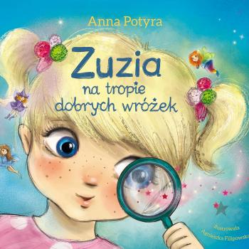 Читать Zuzia na tropie dobrych wróżek (audiobook) - Anna Potyra
